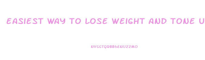 easiest way to lose weight and tone up