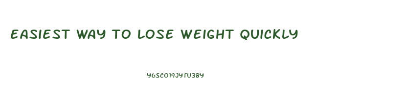 easiest way to lose weight quickly