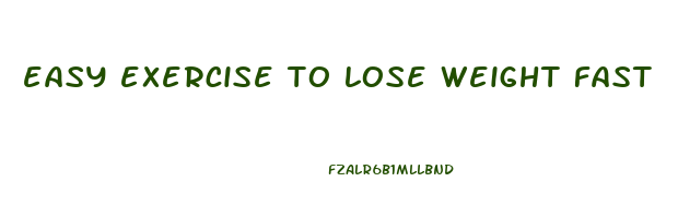easy exercise to lose weight fast
