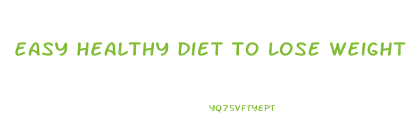 easy healthy diet to lose weight