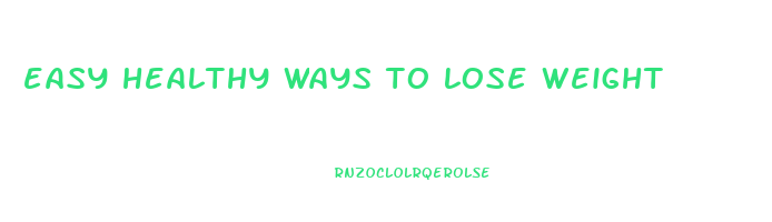 easy healthy ways to lose weight