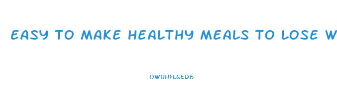 easy to make healthy meals to lose weight