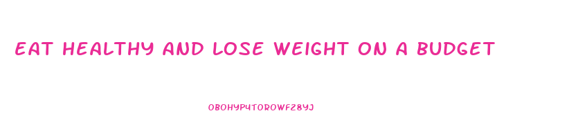 eat healthy and lose weight on a budget