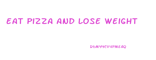 eat pizza and lose weight