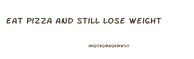 eat pizza and still lose weight