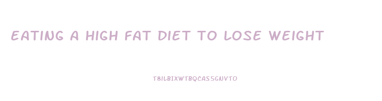 eating a high fat diet to lose weight