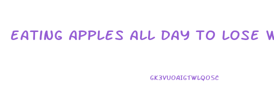 eating apples all day to lose weight