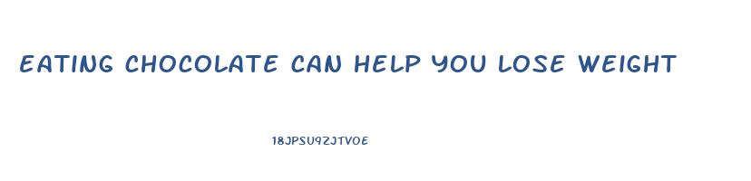 eating chocolate can help you lose weight