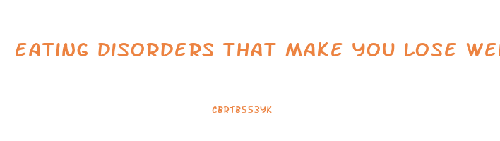 eating disorders that make you lose weight