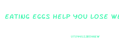 eating eggs help you lose weight