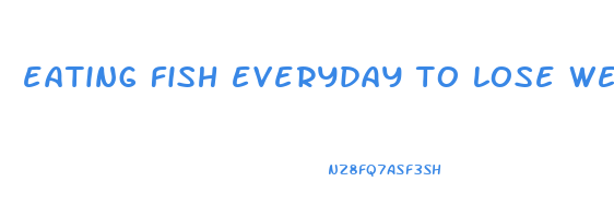 eating fish everyday to lose weight