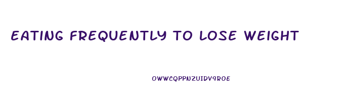 eating frequently to lose weight