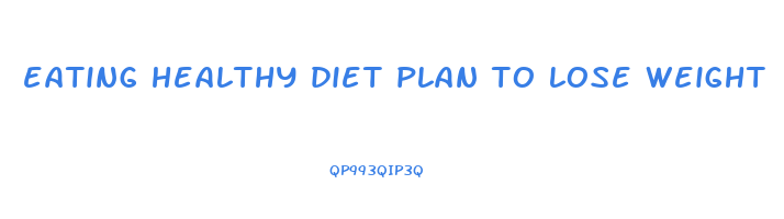 eating healthy diet plan to lose weight