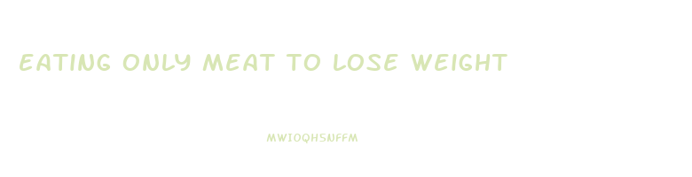 eating only meat to lose weight
