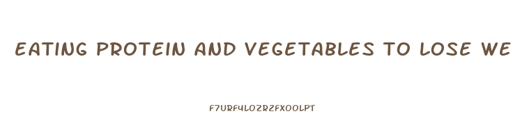 eating protein and vegetables to lose weight