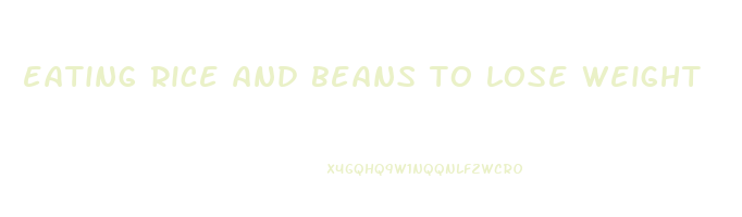 eating rice and beans to lose weight