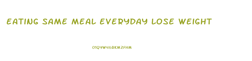 eating same meal everyday lose weight