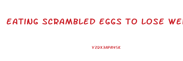 eating scrambled eggs to lose weight