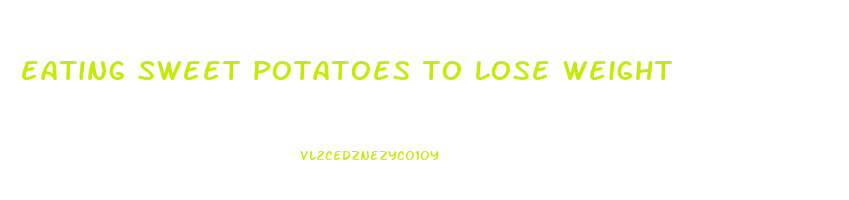 eating sweet potatoes to lose weight