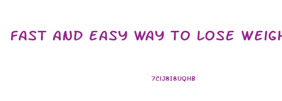 fast and easy way to lose weight