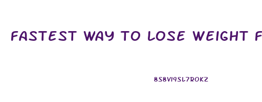 fastest way to lose weight fasting