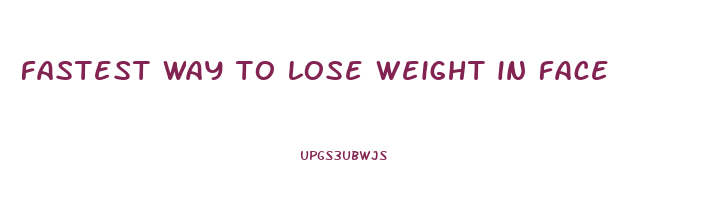 fastest way to lose weight in face
