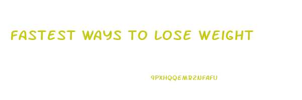 fastest ways to lose weight