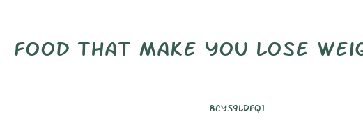 food that make you lose weight