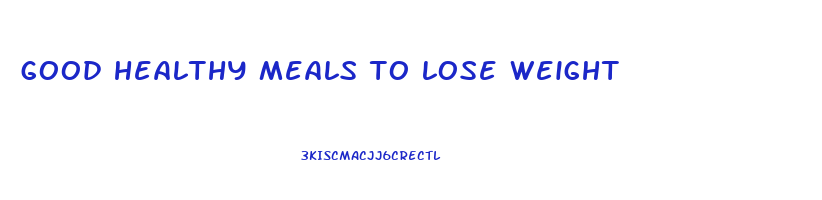good healthy meals to lose weight