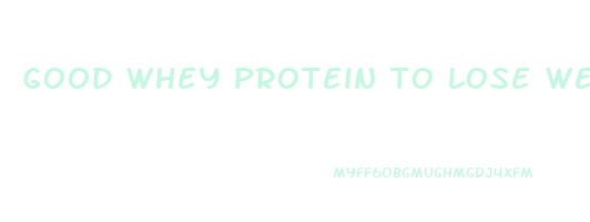 good whey protein to lose weight