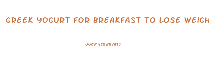 greek yogurt for breakfast to lose weight
