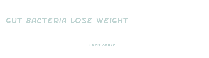 gut bacteria lose weight