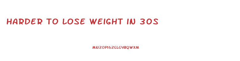 harder to lose weight in 30s