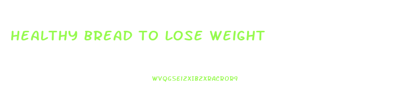 healthy bread to lose weight