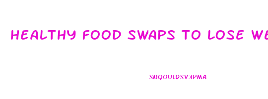 healthy food swaps to lose weight