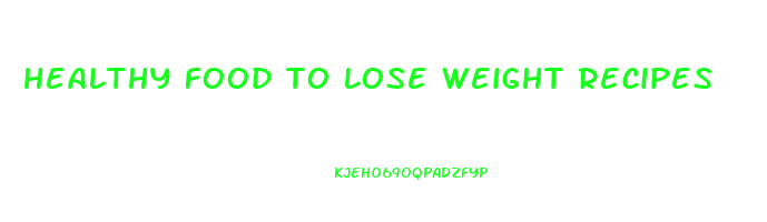 healthy food to lose weight recipes