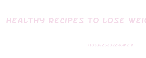 healthy recipes to lose weight dinner