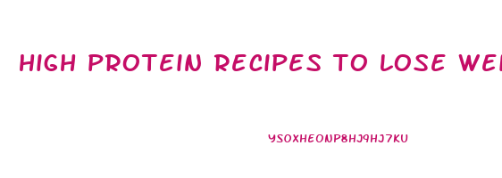 high protein recipes to lose weight