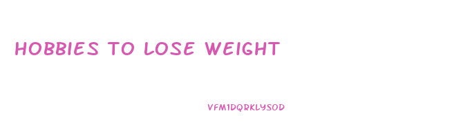 hobbies to lose weight