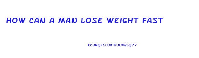 how can a man lose weight fast