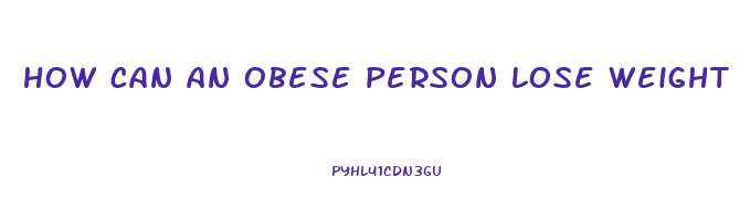 how can an obese person lose weight
