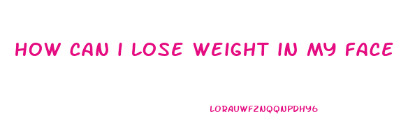 how can i lose weight in my face