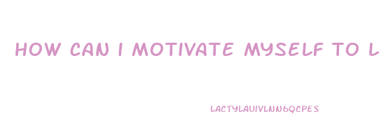 how can i motivate myself to lose weight