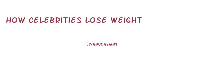 how celebrities lose weight