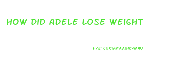 how did adele lose weight