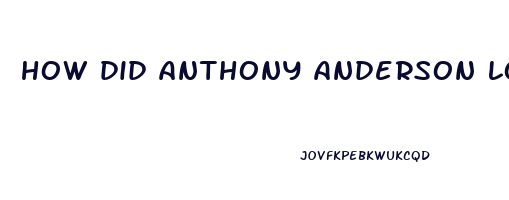 how did anthony anderson lose weight