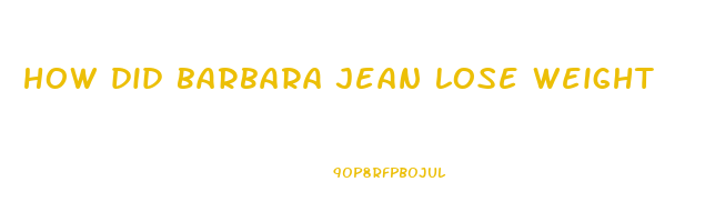 how did barbara jean lose weight