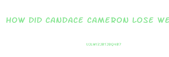 how did candace cameron lose weight