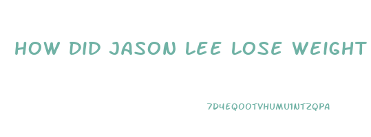 how did jason lee lose weight