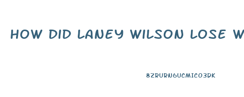 how did laney wilson lose weight